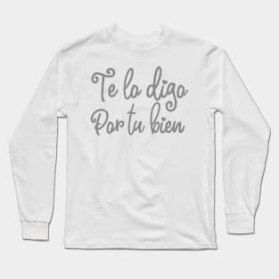 Te lo digo por tu bien Long Sleeve T-Shirt